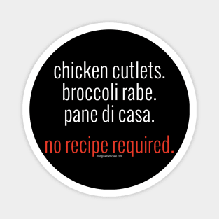 Chicken Cutlets. Broccoli Rabe. Pane di Casa. No Recipe Required. (white letters) Magnet